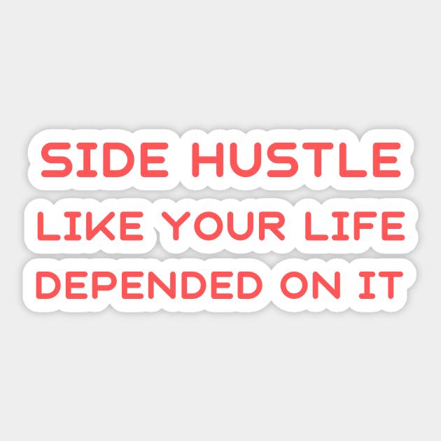 Side hustle like your life depended on it Sticker by IOANNISSKEVAS